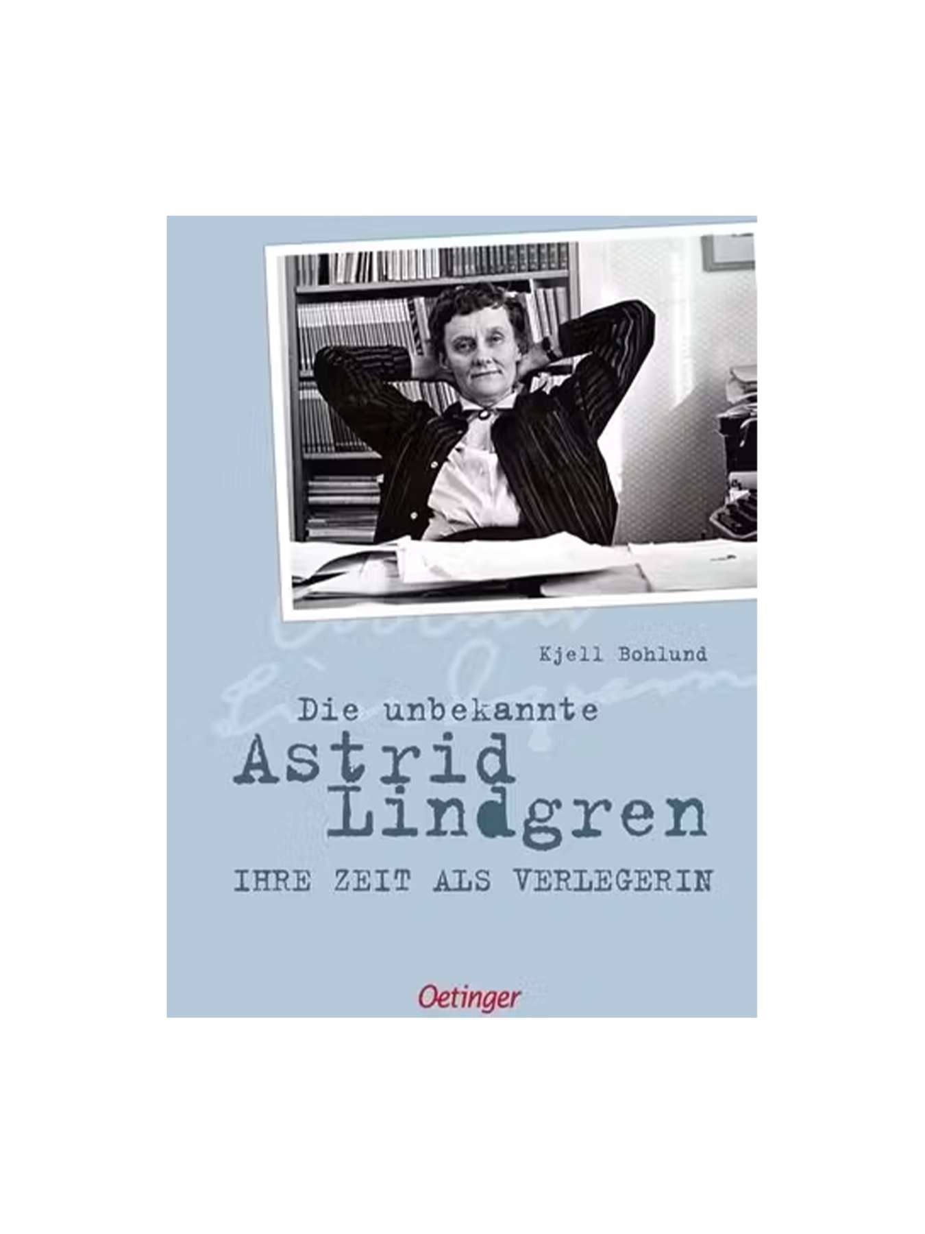 Die unbekannte Astrid Lindgren Astrid Lindgren
